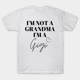 I'm not a Grandma, I'm a Gigi T-Shirt